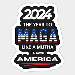 2024 The Year To MAGA Like A Mutha To Save America Sticker